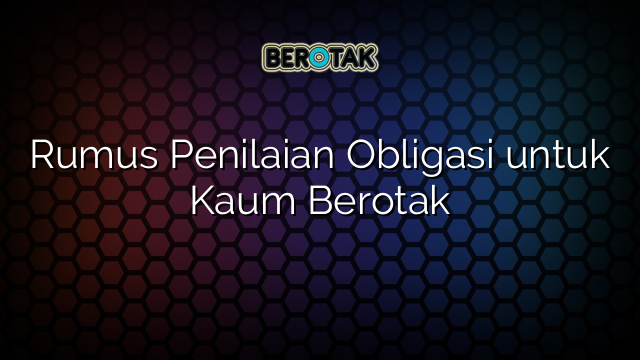 Rumus Penilaian Obligasi untuk Kaum Berotak