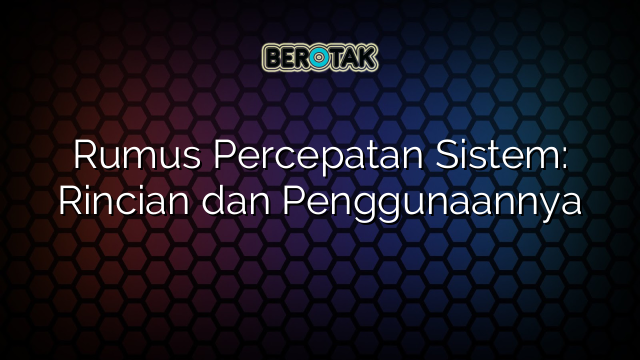 Rumus Percepatan Sistem: Rincian dan Penggunaannya