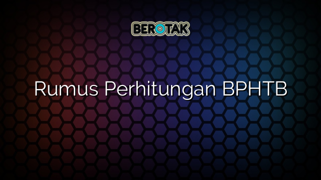 Rumus Perhitungan BPHTB