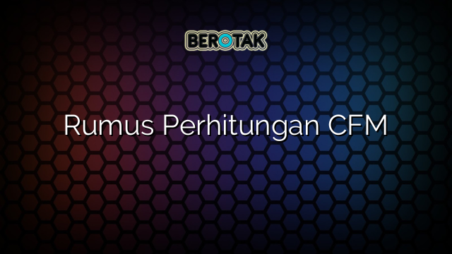 Rumus Perhitungan CFM