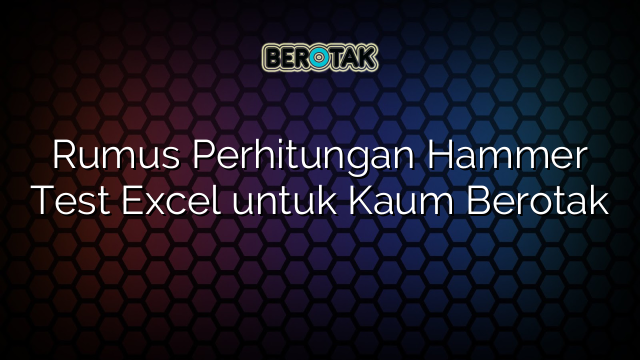 Rumus Perhitungan Hammer Test Excel untuk Kaum Berotak