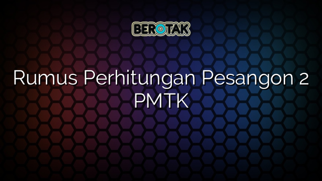 Rumus Perhitungan Pesangon 2 PMTK