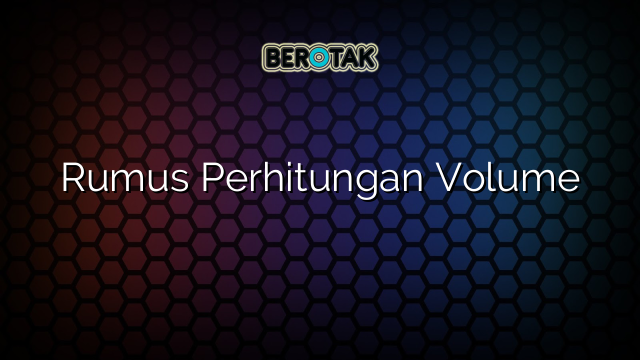 Rumus Perhitungan Volume