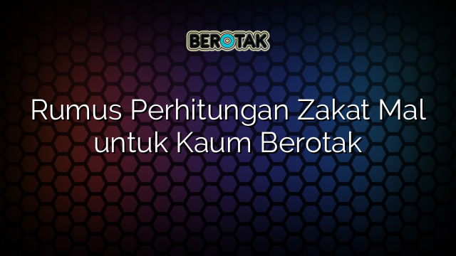 Rumus Perhitungan Zakat Mal untuk Kaum Berotak