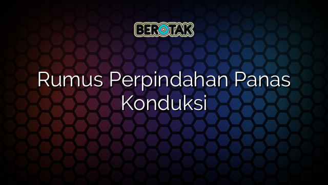 Rumus Perpindahan Panas Konduksi