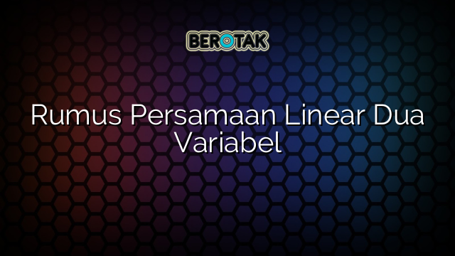 Rumus Persamaan Linear Dua Variabel