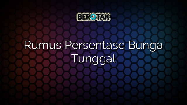 Rumus Persentase Bunga Tunggal