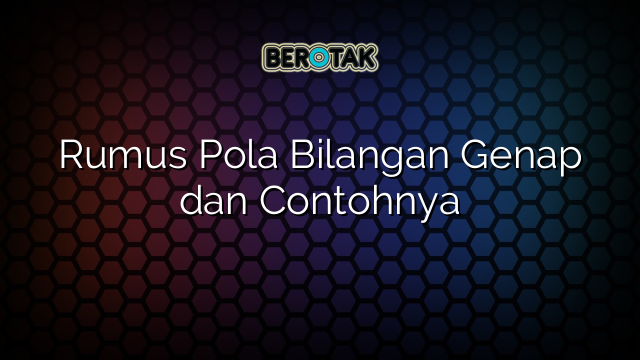 Rumus Pola Bilangan Genap dan Contohnya