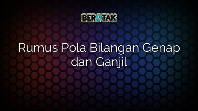 Rumus Pola Bilangan Genap dan Ganjil