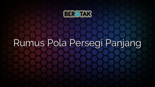 Rumus Pola Persegi Panjang