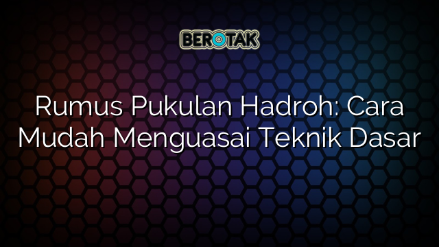 √ Rumus Pukulan Hadroh: Cara Mudah Menguasai Teknik Dasar