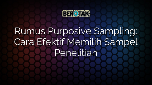 Rumus Purposive Sampling: Cara Efektif Memilih Sampel Penelitian