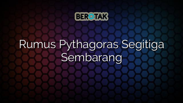 Rumus Pythagoras Segitiga Sembarang