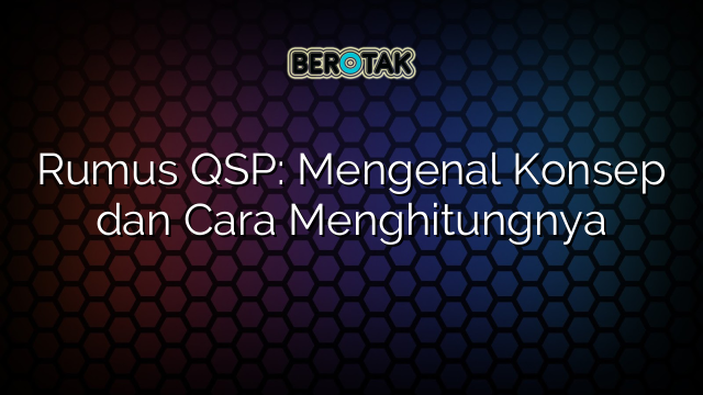 Rumus QSP: Mengenal Konsep dan Cara Menghitungnya