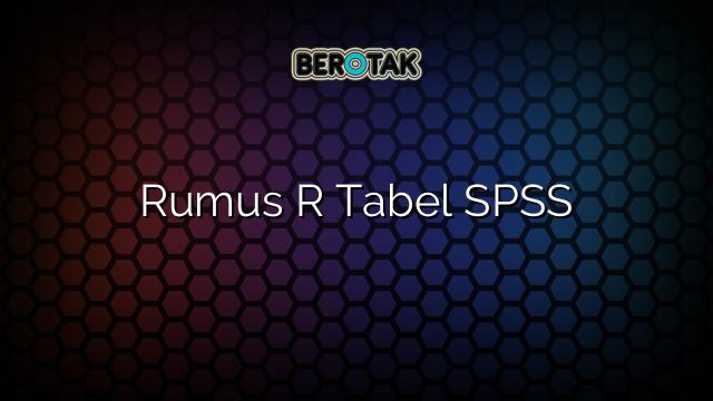 Rumus R Tabel SPSS