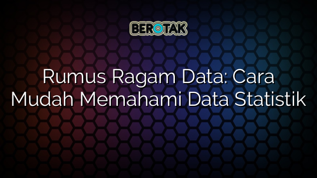 Rumus Ragam Data: Cara Mudah Memahami Data Statistik