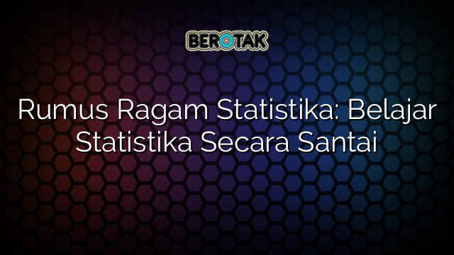 Rumus Ragam Statistika: Belajar Statistika Secara Santai