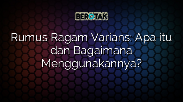 Rumus Ragam Varians: Apa itu dan Bagaimana Menggunakannya?