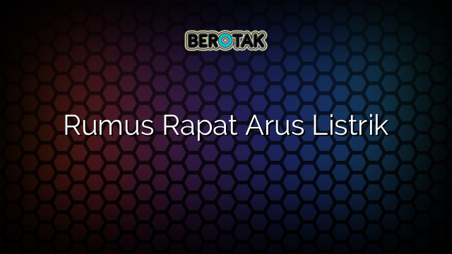 Rumus Rapat Arus Listrik