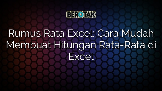 √ Rumus Rata Excel: Cara Mudah Membuat Hitungan Rata-Rata Di Excel