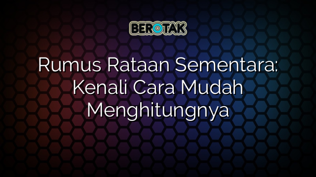 Rumus Rataan Sementara: Kenali Cara Mudah Menghitungnya