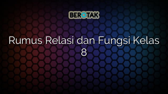 Rumus Relasi dan Fungsi Kelas 8