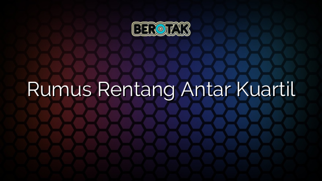 Rumus Rentang Antar Kuartil