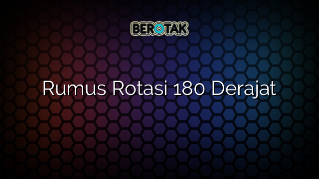 Rumus Rotasi 180 Derajat