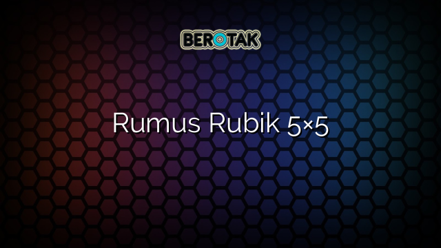 Rumus Rubik 5×5