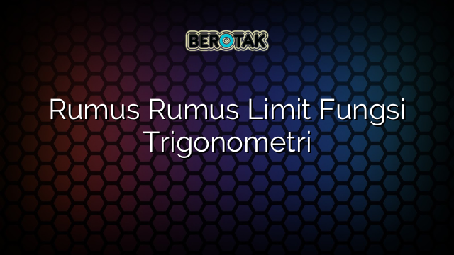 Rumus Rumus Limit Fungsi Trigonometri