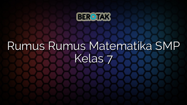 Rumus Rumus Matematika SMP Kelas 7