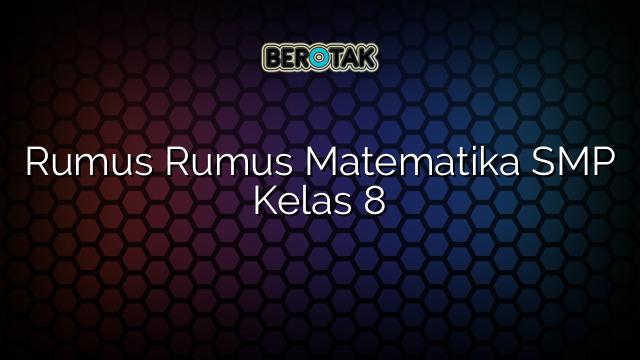 Rumus Rumus Matematika SMP Kelas 8