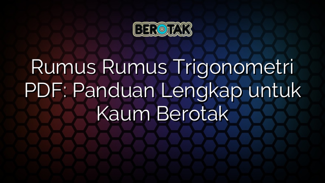 Rumus Rumus Trigonometri PDF: Panduan Lengkap untuk Kaum Berotak