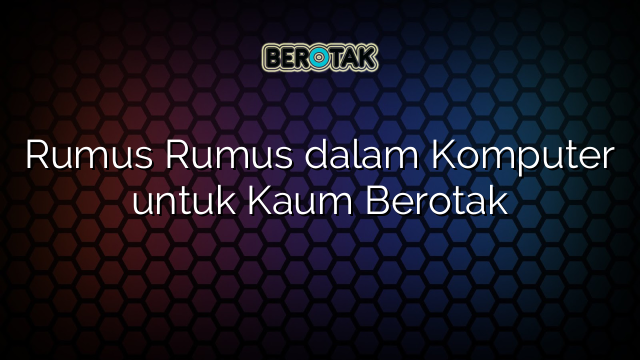 Rumus Rumus dalam Komputer untuk Kaum Berotak