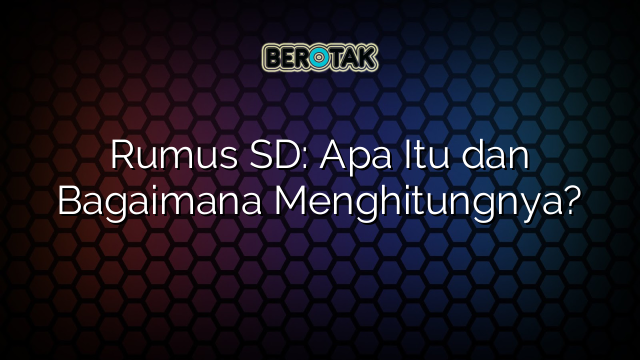 Rumus SD: Apa Itu dan Bagaimana Menghitungnya?