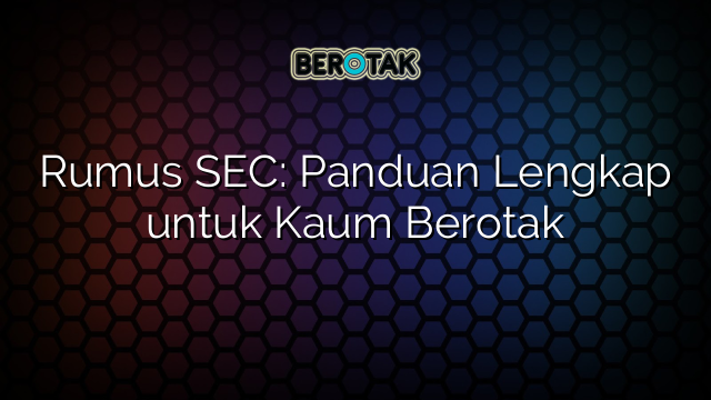 Rumus SEC: Panduan Lengkap untuk Kaum Berotak