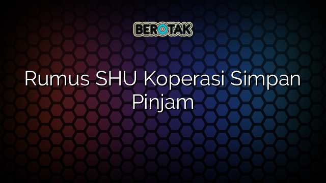 Rumus SHU Koperasi Simpan Pinjam