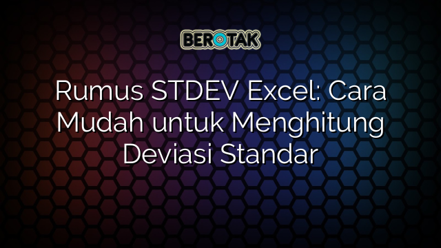 Rumus STDEV Excel: Cara Mudah untuk Menghitung Deviasi Standar