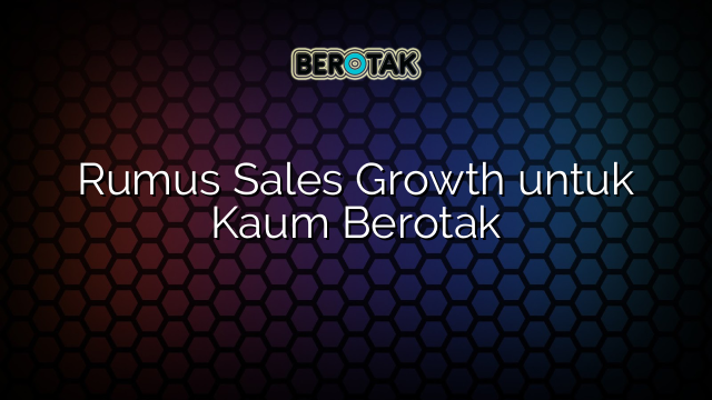 Rumus Sales Growth untuk Kaum Berotak