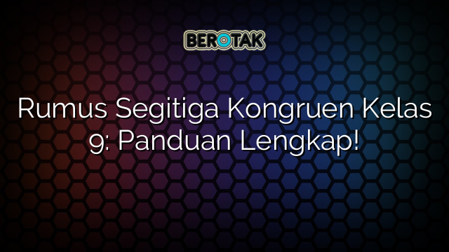 Rumus Segitiga Kongruen Kelas 9: Panduan Lengkap!