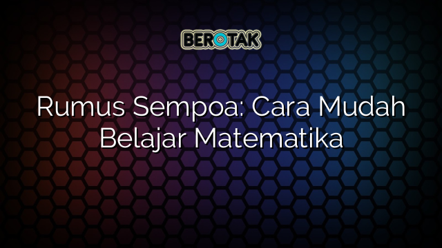 Rumus Sempoa: Cara Mudah Belajar Matematika