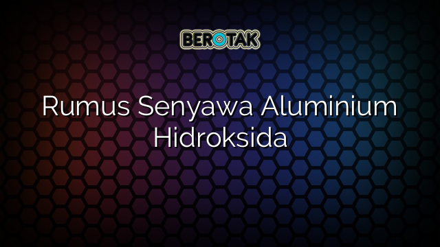 Rumus Senyawa Aluminium Hidroksida