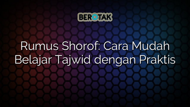 Rumus Shorof: Cara Mudah Belajar Tajwid dengan Praktis