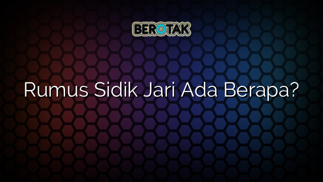 Rumus Sidik Jari Ada Berapa?