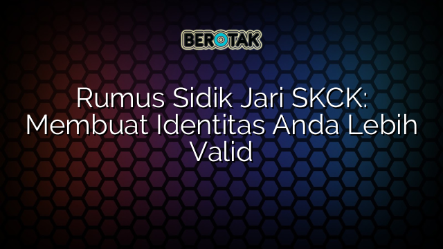 Rumus Sidik Jari SKCK: Membuat Identitas Anda Lebih Valid