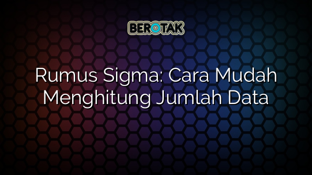 Rumus Sigma: Cara Mudah Menghitung Jumlah Data