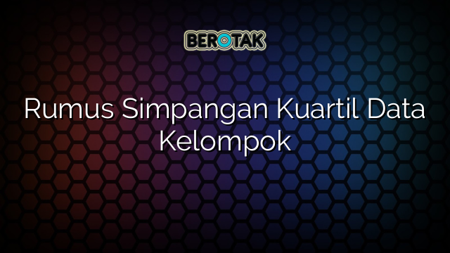 Rumus Simpangan Kuartil Data Kelompok