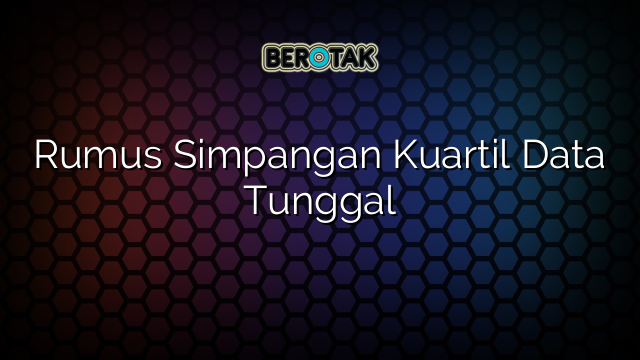 Rumus Simpangan Kuartil Data Tunggal