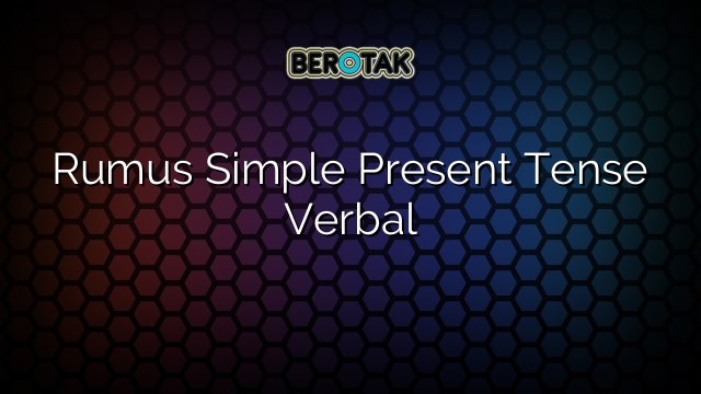 Rumus Simple Present Tense Verbal