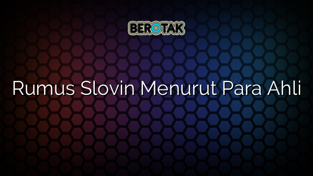 Rumus Slovin Menurut Para Ahli